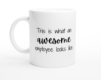 Work Mug, Sarcastic Coffee Mug, Funny Coffee Mug This is what an awesome employee looks like 11oz Ceramic Mug