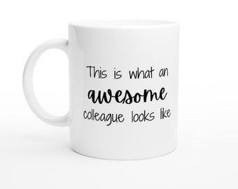 Work Mug, Sarcastic Coffee Mug, Funny Coffee MugThis Is What An Awesome Colleague Looks LikeWhite 11oz Ceramic Mug
