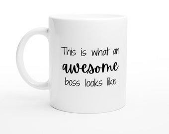 Work Mug, Sarcastic Coffee Mug, Funny Coffee Mug This Is What An Awesome Boss Look Like White 11oz Ceramic Mug