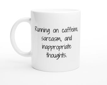 Work Mug, Sarcastic Coffee Mug, Funny Coffee Mug Running On Caffeine, Sarcasm, And Inappropriate Thoughts White 11oz Ceramic Mug