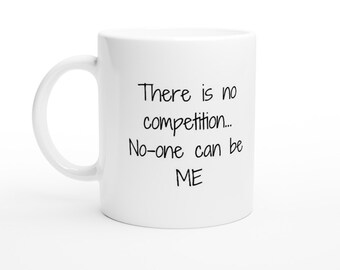 Work Mug, Sarcastic Coffee Mug, Funny Coffee Mug There Is No Competition White 11oz Ceramic Mug