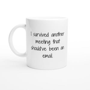 I Survived Another Meeting Mug, Funny Office Gift for Coworkers & Coffee Lovers, 11oz Ceramic Mug, Anti-meeting Coffee Mug
