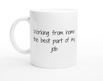 Taza de trabajo, taza de café sarcástica, taza de café divertida, trabajar desde casa es la mejor parte de mi trabajo, taza de cerámica blanca de 11 oz