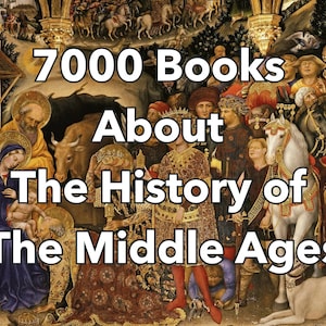 History Books - 7000 Digital Books on Medieval History - Middle Ages, Knights - Castles, Feudalism - Historical Events