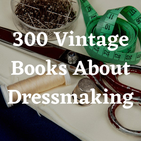 300 Sewing Books - Sewing - Dress Making Patterns - Book Collection - Rare Books - Sewing Patterns - Dress Making Supplies - Sew Kt