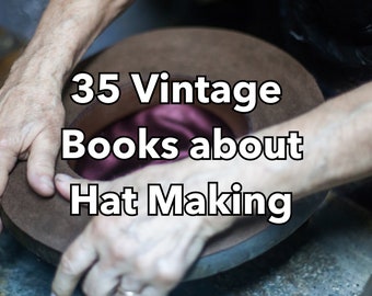 Hat Making - Millinery - 35 Vintage Hat Making Books - Hat Making Tools - Hat Making Supplies - Millinery Supplies - Book Collection