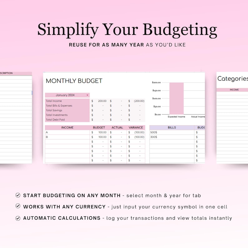 May include: A printable monthly budget planner with a pink bar graph showing expected and actual income. The planner includes sections for income, bills, and categories. The text "Simplify Your Budgeting" is at the top of the page. The text "REUSE FOR AS MANY YEAR AS YOU'D LIKE" is below the title. The text "START BUDGETING ON ANY MONTH - select month & year for tab" is at the bottom of the page. The text "WORKS WITH ANY CURRENCY - just input your currency symbol in one cell" is below the first text. The text "AUTOMATIC CALCULATIONS - log your transactions and view totals instantly" is below the second text.