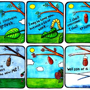 Puede incluir: Una ilustración de cómic que representa el ciclo de vida de una mariposa. El primer panel muestra una pequeña oruga verde en una hoja con el texto "La vida es crecimiento constante". El segundo panel muestra la oruga creciendo y volviéndose amarilla con el texto "Puede que ahora sea lento, pero con un poco de trabajo..." El tercer panel muestra la oruga en un capullo marrón con el texto "...Voy a superar, voy a triunfar." El cuarto panel muestra el capullo colgando de una rama con el texto "¡Prepárate para conocer al nuevo yo!" El quinto panel muestra una mariposa emergiendo del capullo con el texto "Bueno, hijo de una abeja..." La ilustración está dibujada en un estilo de dibujos animados con colores brillantes.