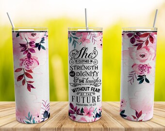 She is Clothed in Strength and Dignity Tumbler Wrap PNG, 20 oz Skinny Tumbler Bible Verse Proverbs 31:25 Sublimation Design Template
