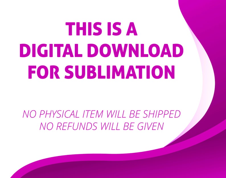 Puede incluir: Gr&aacute;fico de descarga digital con el texto "THIS IS A DIGITAL DOWNLOAD FOR SUBLIMATION". La imagen tiene un fondo blanco con un dise&ntilde;o curvo p&uacute;rpura. Tambi&eacute;n se incluye el texto "NO PHYSICAL ITEM WILL BE SHIPPED NO REFUNDS WILL BE GIVEN".