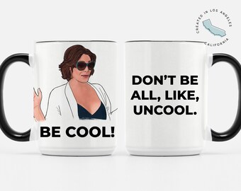 Be Cool Don't Be All Like Uncool Countess Luann De Real Housewives of New York RHONY 15 oz. Deluxe Mug