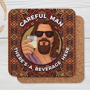 The Dude Careful Man There&#39;s a Beverage Here - The Big Lebowski - Cork Back Coaster