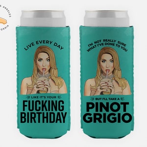 It's My Fucking Birthday - I'll Take a Pinot Grigio - Stassi Schroeder - Vanderpump Rules -  Funny SLIM Can Cooler