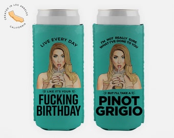 It's My Fucking Birthday - I'll Take a Pinot Grigio - Stassi Schroeder - Vanderpump Rules -  Funny SLIM Can Cooler