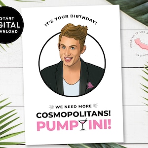 Sofortiger digitaler Download - 13 cm x 18 cm - Mehr Kosmopoliten! PUMPTINI! - Witzige James Kennedy - Vanderpump Rules - Alles Gute zum Geburtstag Karte