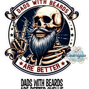 May include: A sticker featuring a skeleton with a long, gray beard and mustache, giving a peace sign. The design includes the text "Dads with Beards Are Better" and "Skellie" in a circular frame with stars.