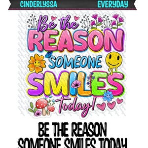 May include: A colorful graphic design with the text "Be the reason someone smiles today!" in a bright, playful font. The design features flowers, hearts, and a smiley face.