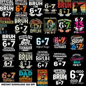 May include: A collection of twenty-five graphic designs featuring the text Official Teenager, Bruh, and the math equation 6+7. The designs include various illustrations such as a soccer ball, a sasquatch, a dabbing figure, and floral patterns.
