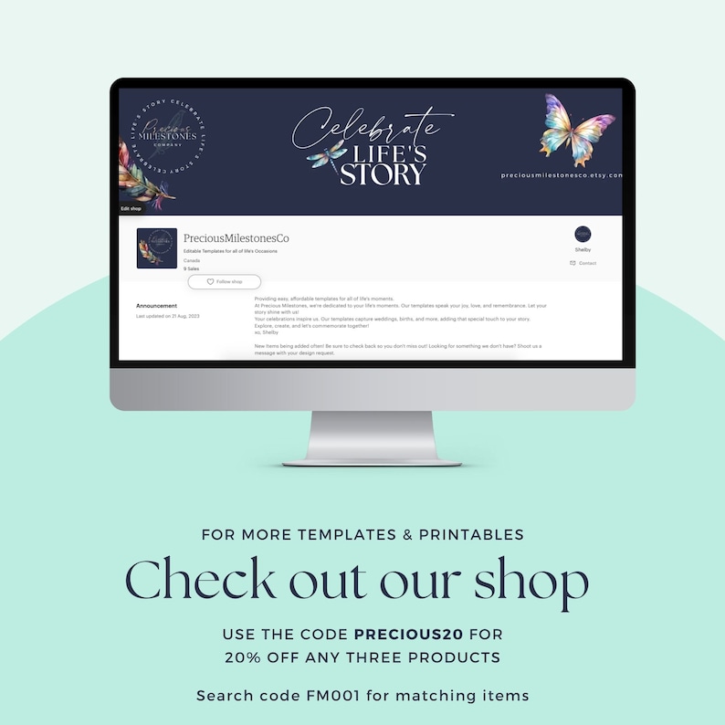 May include: A computer screen displaying a website for Precious MilestonesCo, a company that sells printable templates for life's events. The website features a blue background with a butterfly and dragonfly design. The text "Celebrate Life's Story" is displayed in a white, cursive font. The website also includes a call to action to "Check out our shop" and offers a discount code "PRECIOUS20" for 20% off any three products.