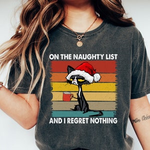 On the Naughty List Shirt, Comfort Colors Shirt, On the Naughty List Cat Tee, Womens Christmas T-Shirt, On the Naughty List No Regrets Shirt