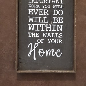 Wood Sign &quot;The Most Important Work You Will Ever Do Will Be Within The Walls of Your HOME&quot; Decor Vintage Style Home Living Man Cave Rustic