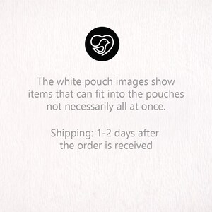 May include: A white background with text and a black circular logo. The logo features a bird inside a heart shape. The text reads: "The white pouch images show items that can fit into the pouches not necessarily all at once."