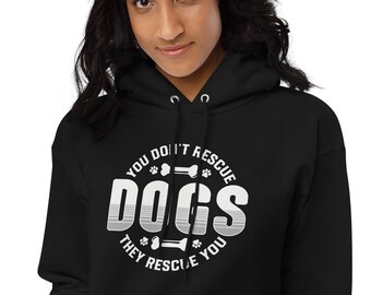 You Don't Rescue Dogs They Rescue You Fleece hoodie, Animal Adoption Sweatshirt, Adopt a Dog Shirt, Rescued My Puppy shirt