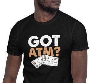 Got ATM T-Shirt, Sugar Daddy Shirt, Funny Cash Quote Tee, Bank of Dad Mom Shirt, Gift for Boyfriend Spouse