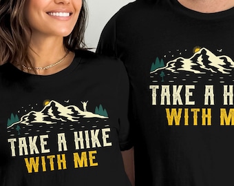 Take a Hike With Me T-Shirt, Outdoors Shirt, Camping Shirt, Hiking Shirt, Adventure Shirt, Wanderlust Top, Mountain Shirt, Nature Lover Tee