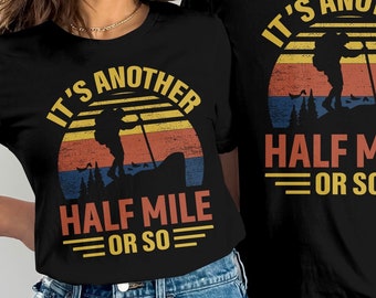 Hiking Another Half Mile T-Shirt, Funny Hiking Shirt, Camping Shirt, Adventure Shirt, Outdoors Shirt, Nature Lover Gift, Retro Hiker Gift