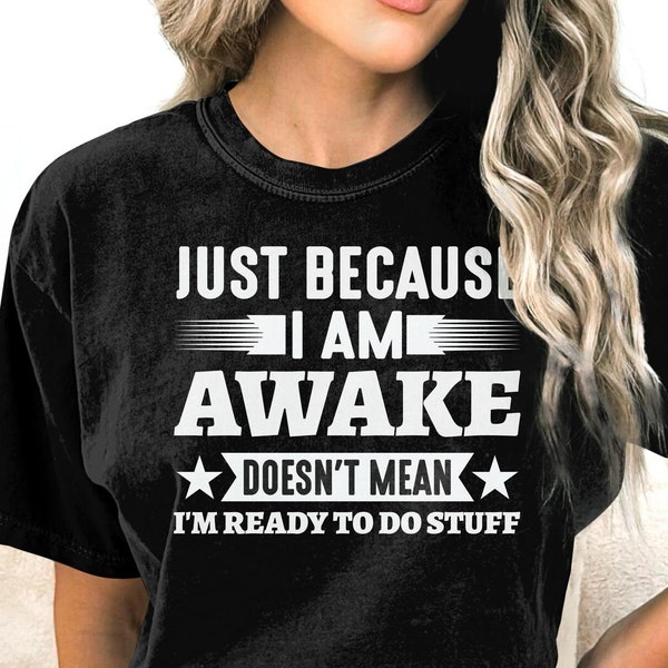Just Because Im Awake Doesnt Mean Im Ready to Do Stuff - Etsy