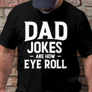 Dad Jokes Are How Eye Roll Funny Father's Day T-Shirt, Daddy Humor Shirt, Sarcastic Father Tee, Funny Dad Gift, Cute Tee For Poppy