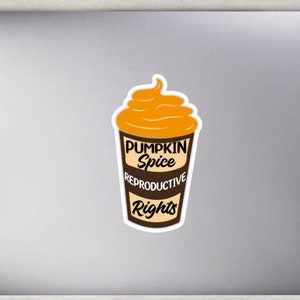 Pumpkin Spice and Reproductive Rights stickers, Pro choice, Roe progressive social justice feminist pumpkin decal with donation