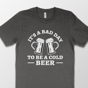 It&#39;s A Bad Day To Be A Cold Beer T-shirt, Funny Mens Drinking, Beer TShirt, Beer Lover, Funny Beer shirt, Drinking Gift, Craft beer