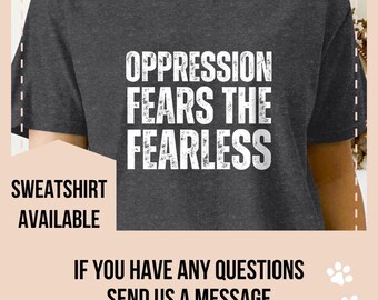 Oppression Fears The Fearless Shirt, Motivational Quote T-Shirt, Inspirational Text Tee, Fearless Statement Shirt, Empowerment Top
