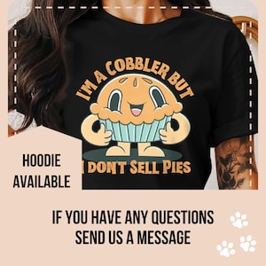 Funny Cobbler T-Shirt, Humorous Shoe Maker Shirt, I'm a Cobbler But I Don't Sell Pies, Cute Pie Cartoon Tee, Shoe Repairer Gift Idea