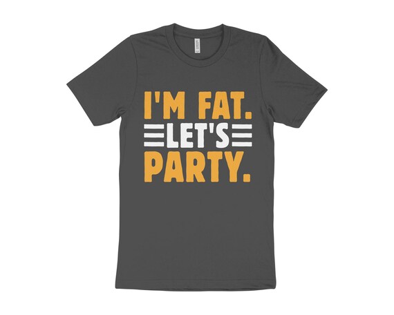 I'm Fat Let's Party T-Shirt Drinking Gift Shirt I'm Fat Let's Party T-Shirt Drinking Gift Shirt