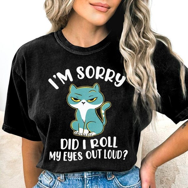 Cat Did I Roll My Eyes Out Loud T-shirt, Sarcastic Cat Shirt, Sarcastic T-Shirt, Sassy Kitten Tee, Attitude Shirt, Cat Mom Dad Gift