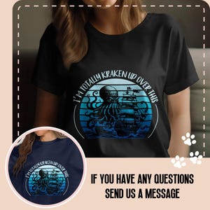 I&#39;m Totally Kraken Up Over This T-Shirt, Kraken Graphic Tee, Funny Kraken Nautical Shirt, Ocean Lover Gift, Sea Monster Shirt
