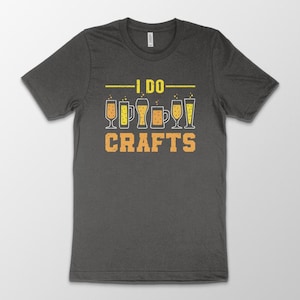 I Do Crafts T-shirt, Funny Mens Drinking, Beer TShirt, Beer Lover, Funny Beer shirt, Drinking Gift, Party present, Craft Beer