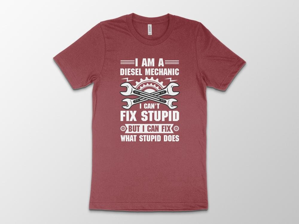 I May Be A Mechanic But I Can't Fix Stupid - Funny Mechanic Shirt