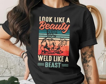 T-shirt Look Life a Beauty Weld Like A Beast, chemise femme soudeuse, t-shirt femme soudeuse, t-shirt souder comme une fille, cadeau petite amie, soeur