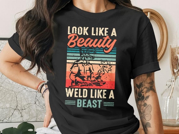 Womens Female Welder Shirt Look Like A Beauty Weld Like A Beast Womens Female Welder Shirt Look Like A Beauty Weld Like A Beast