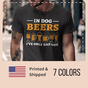 In Dog Beers I&#39;ve Only Had One T-shirt, Funny Mens Drinking, Beer TShirt, Beer Lover, Funny Beer shirt, Drinking Gift, Party Gift,Craft beer