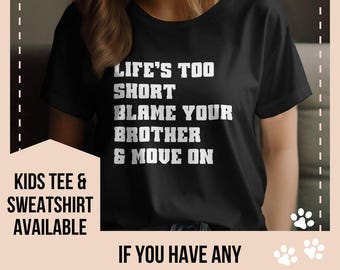 Custom sibling rivalry shirt, blame your brother t-shirt, life’s too short shirt, family gift, brother and sister humor, sibling kids Tee