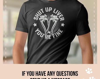 Shut Up Liver You're Fine T-Shirt, lustige Herren trinken, Bier T-Shirt, Bier-Liebhaber, lustiges Bier-Shirt, Trinkgeschenk, Party Geschenk, Handwerk Bier