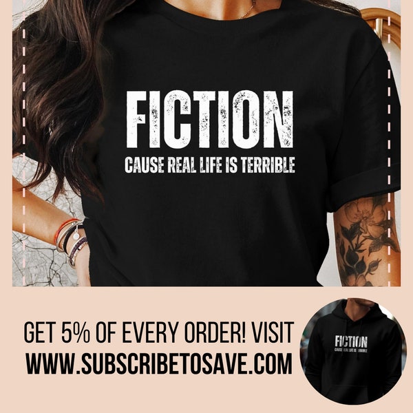 Fiction T-Shirt, Real Life is Terrible Tee, Sarcastic Quote Top, Author Tshirt, Novelist Bookworm Reader, Real Life Sucks tee shirt