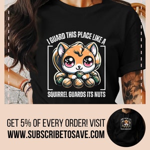 May include: Black t-shirt with a cartoon squirrel holding nuts. The text on the shirt reads "I guard this place like a squirrel guards its nuts".