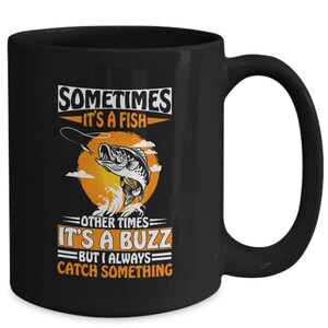 Sometimes it's a fish Mug, i always catch something cup, fishing lover Coffee Mug, fishing dad gift, gift for fisherman, fishing Mug