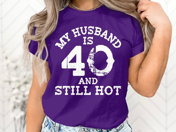 Womens My Husband Is 40 And Still Hot T-Shirt 40th Birthday Gift Womens My Husband Is 40 And Still Hot T-Shirt 40th Birthday Gift